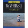 El cristiano de rodillas - Anónimo - Libro
