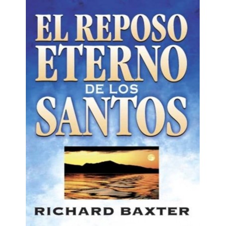El reposo eterno de los santos - Richard Baxter