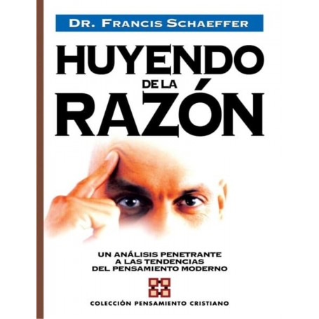 Huyendo de la Razón - Francis A. Schaeffer