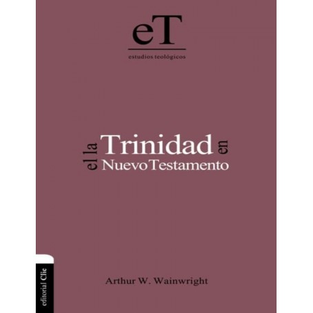 La Trinidad en el Nuevo Testamento - Arthur W. Wainwright - Libro