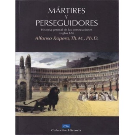 Mártires y Perseguidores - Alfonso Ropero - Libro