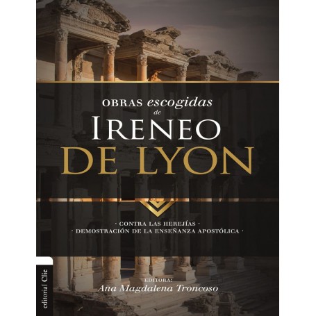 Obras escogidas de Ireneo de Lyon - Ireneo de León (Editora: Ana Magdalena Troncoso) - Libro