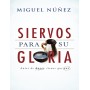 Siervos para Su Gloria-Miguel Núñez