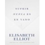 Sufrir nunca es en vano-Elisabeth Elliot