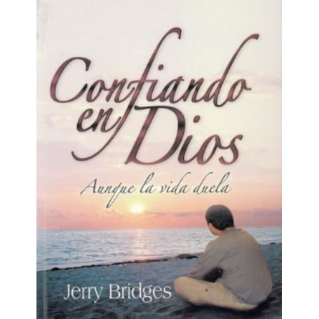 Confiando en Dios aunque la vida duela - Jerry Bridges