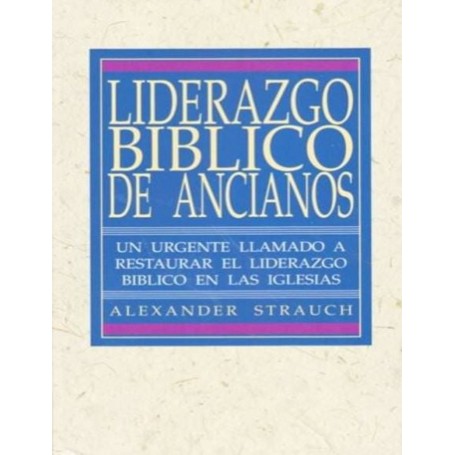 Liderazgo Bíblico de Ancianos - Alexander Strauch