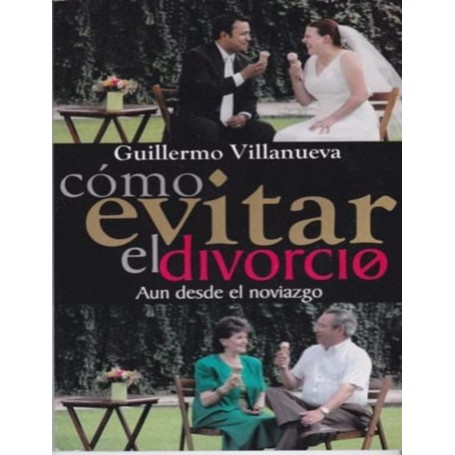 Cómo evitar el divorcio aun desde el noviazgo - Guillermo Villanueva