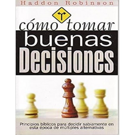 Cómo tomar buenas decisiones - Haddon Robinson