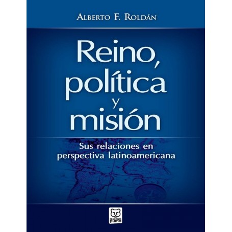 Reino, política y misión - Alberto Roldán