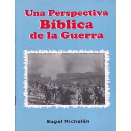 Una perspectiva bíblica de la guerra - Sugel MIchelen