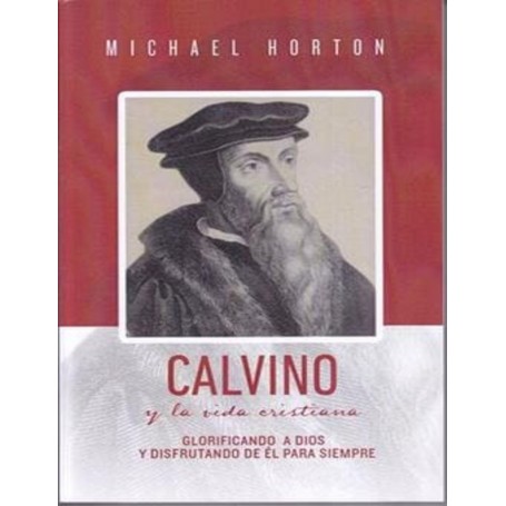 Calvino y la vida cristiana - Michael Horton