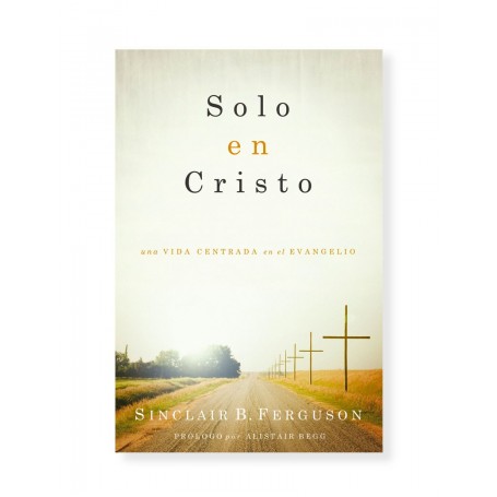 Solo en Cristo - Sinclair Ferguson - Libro