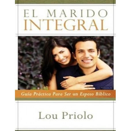 El Marido Integral - Lou Priolo