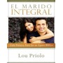 El Marido Integral - Lou Priolo