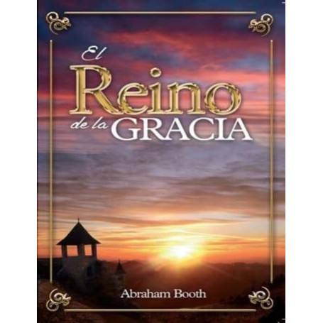 El Reino de la Gracia (Abreviado) - Abraham Booth