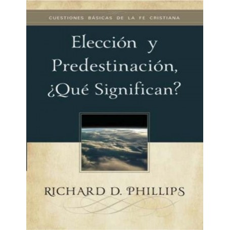 Elección y Predestinación ¿Qué significan? - Richard D. Phillips