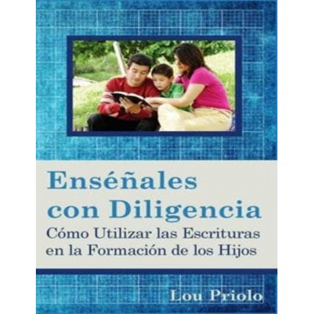 Enséñales con diligencia - Lou Priolo