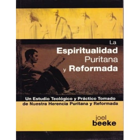 La Espiritualidad Puritana y Reformada - Joel Beeke