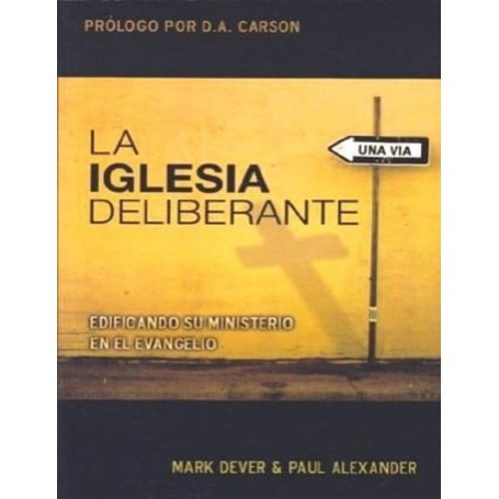 La Iglesia Deliberante - Mark Dever, Paul Alexander