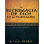 La Supremacía de Dios en la predicación (Nueva edición) - John Piper