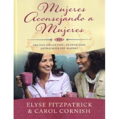 Mujeres aconsejando mujeres - Elyse Fitzpatrick, Carol Cornish