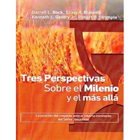 Tres perspectivas sobre el Milenio y el más allá - Darrell L. Bock, Craig A. Blaising, Kenneth L. Gentry, Jr. Robert B. Strimple