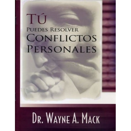 Tú puedes resolver conflictos personales - Dr. Wayne Mack
