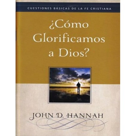 Cómo glorificamos a Dios - John D. Hannah