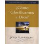 Cómo glorificamos a Dios - John D. Hannah