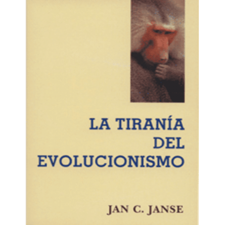 La tiranía del evolucionismo - Jan C. Janse
