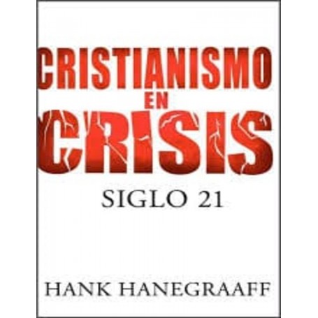 Cristianismo en crisis Siglo 21 - Hank Hanegraaff