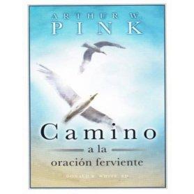 Camino a la oración ferviente - Arthur W. Pink