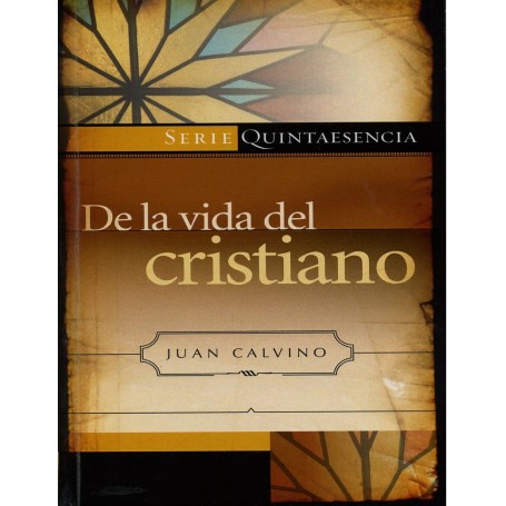 De la vida del cristiano - Juan Calvino