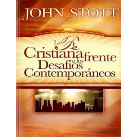 La Fe Cristiana frente a los desafíos Contemporáneos - John Stott