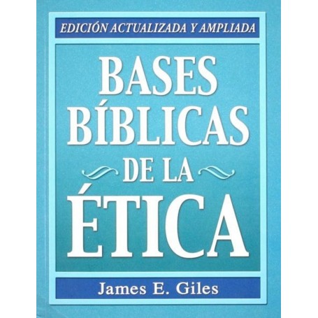 Bases Bíblicas de la ética - James E. Giles