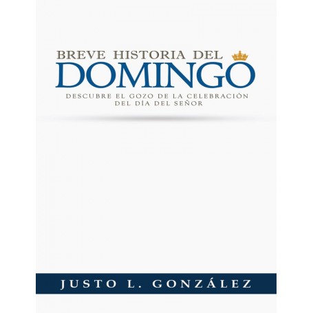Breve Historia del Domingo - Justo L. González