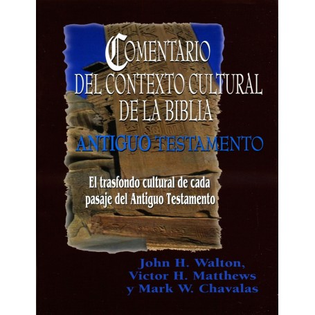 Comentario del Contexto Cultural de la Biblia: Antiguo Testamento - John H. Walton, Victor H. Matthews, Mark W. Chavalas