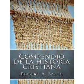 Compendio de la Historia Cristiana (Nueva edición) - Robert Andrew Baker