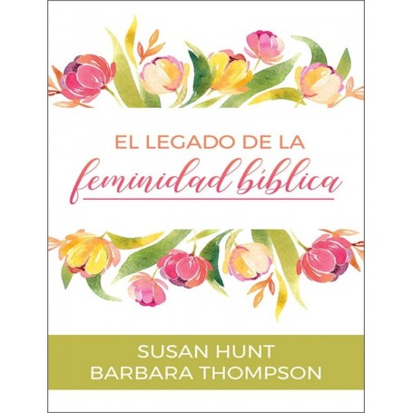 El legado de feminidad bíblica - Susan Hunt, Bárbara Thompson