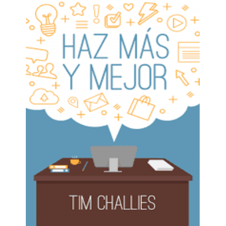 Haz más y mejor - Tim Challies