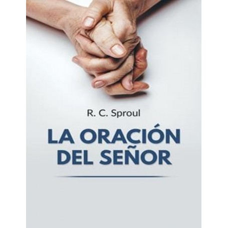 La Oración del Señor - Robert Charles Sproul