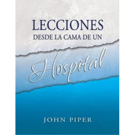 Lecciones desde la cama de un hospital - John Piper