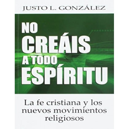 No creáis a todo espíritu - Justo González