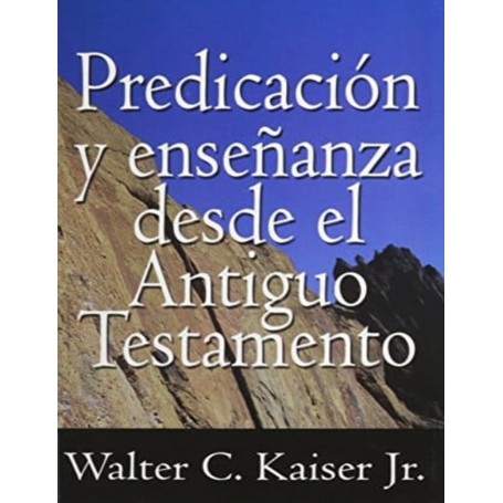 Predicación y enseñanza desde el Antiguo Testamento - Walter C. Kaiser Jr