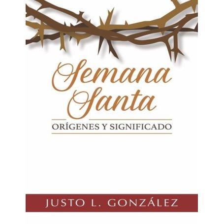 Semana Santa - Orígenes y Significado - Justo González