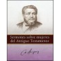 Sermones sobre mujeres del Antiguo Testamento - Charles Haddon Spurgeon