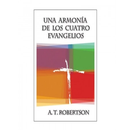 Una armonía de los Cuatro Evangelios - 	A.T. Robertson