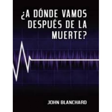 ¿A dónde vamos después de la muerte ? - John Blanchard