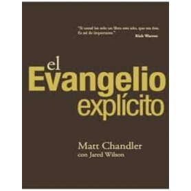 El Evangelio explícito - Matt Chandler, Jared Wilson