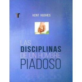 Las Disciplinas de un Hombre piadoso (Nueva edición) - R. Kent Hughes